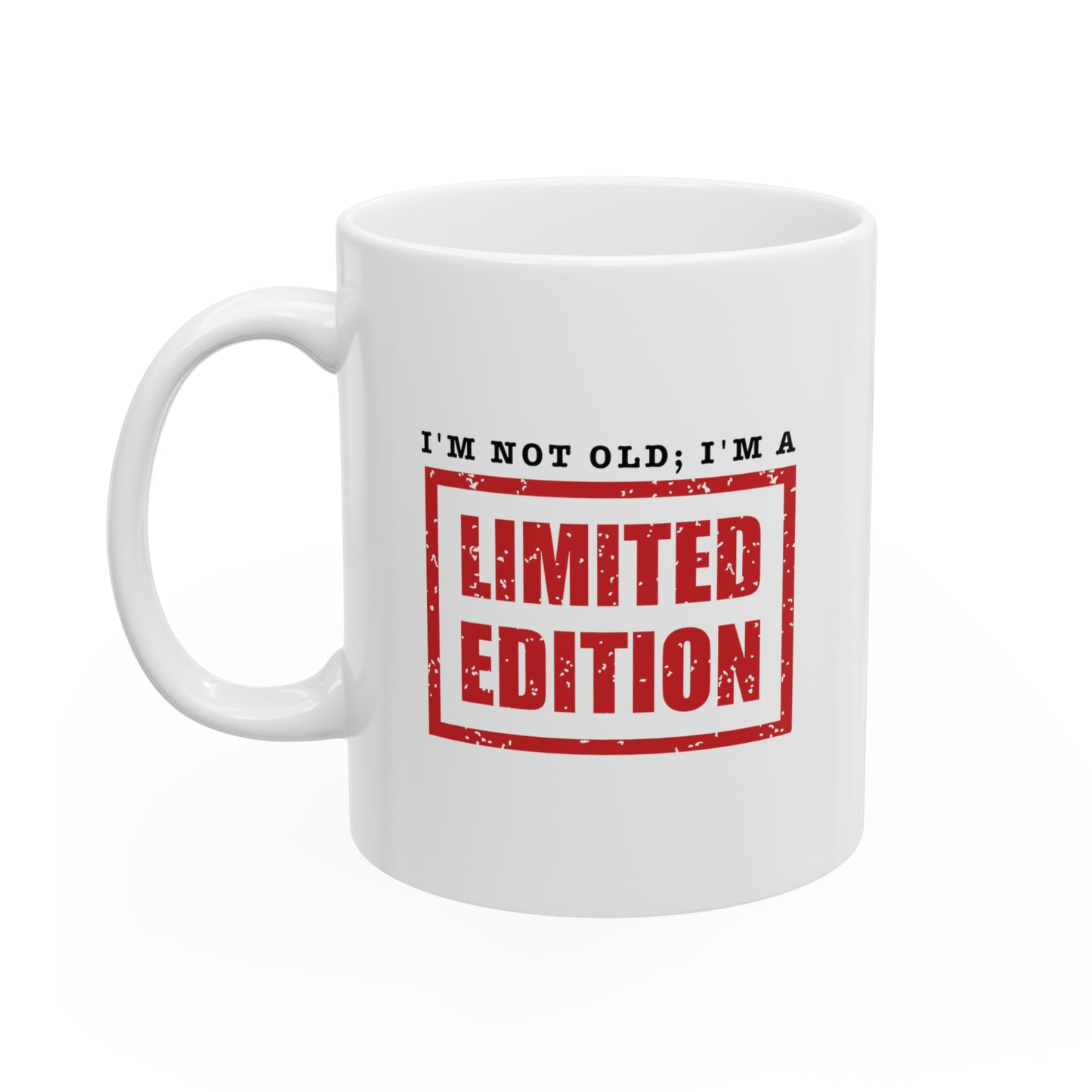 Mug: I'm Not Old; I'm A Limited Edition.