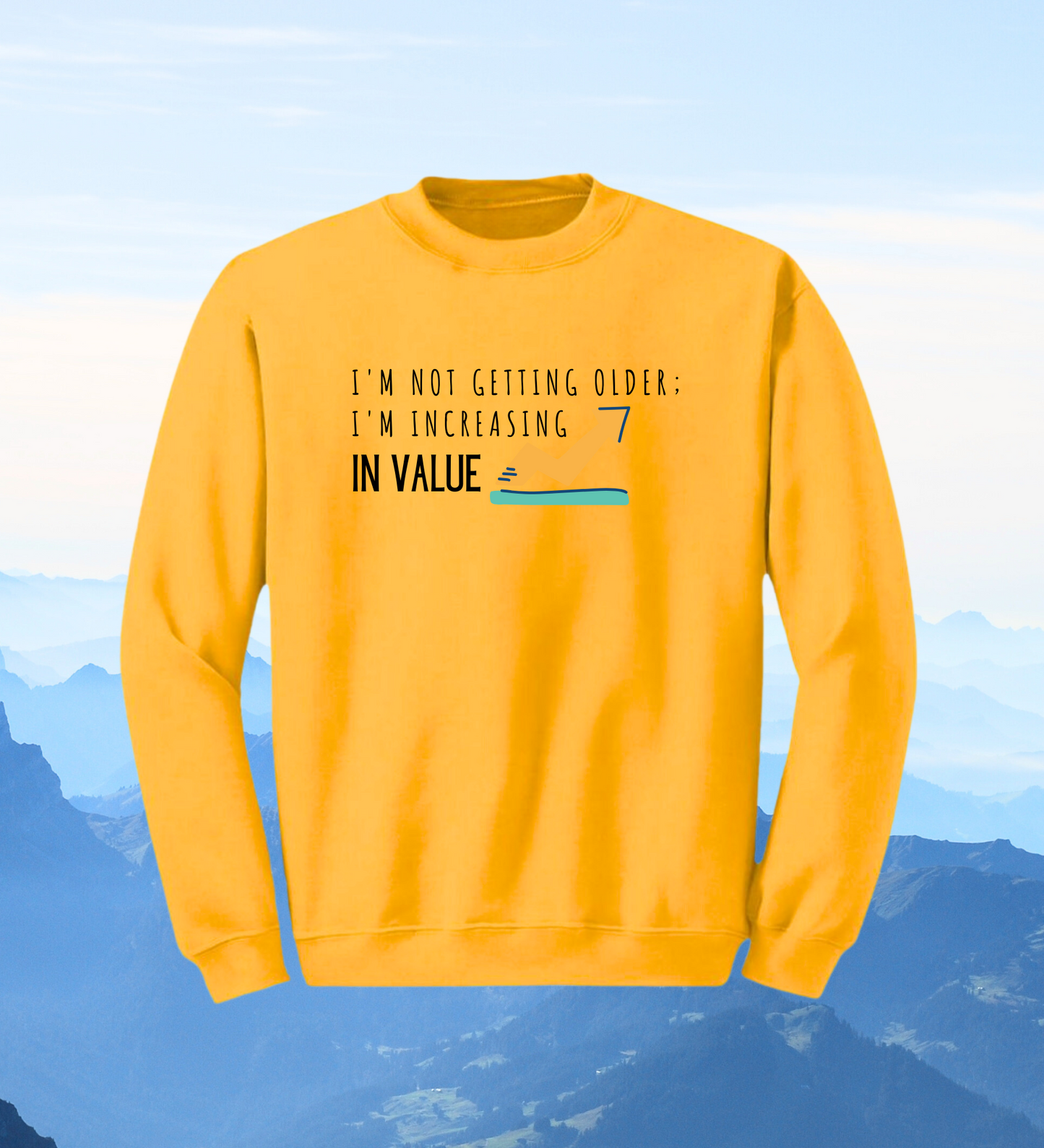 Crewneck: I'm Not Getting Older; I'm Increasing In Value.