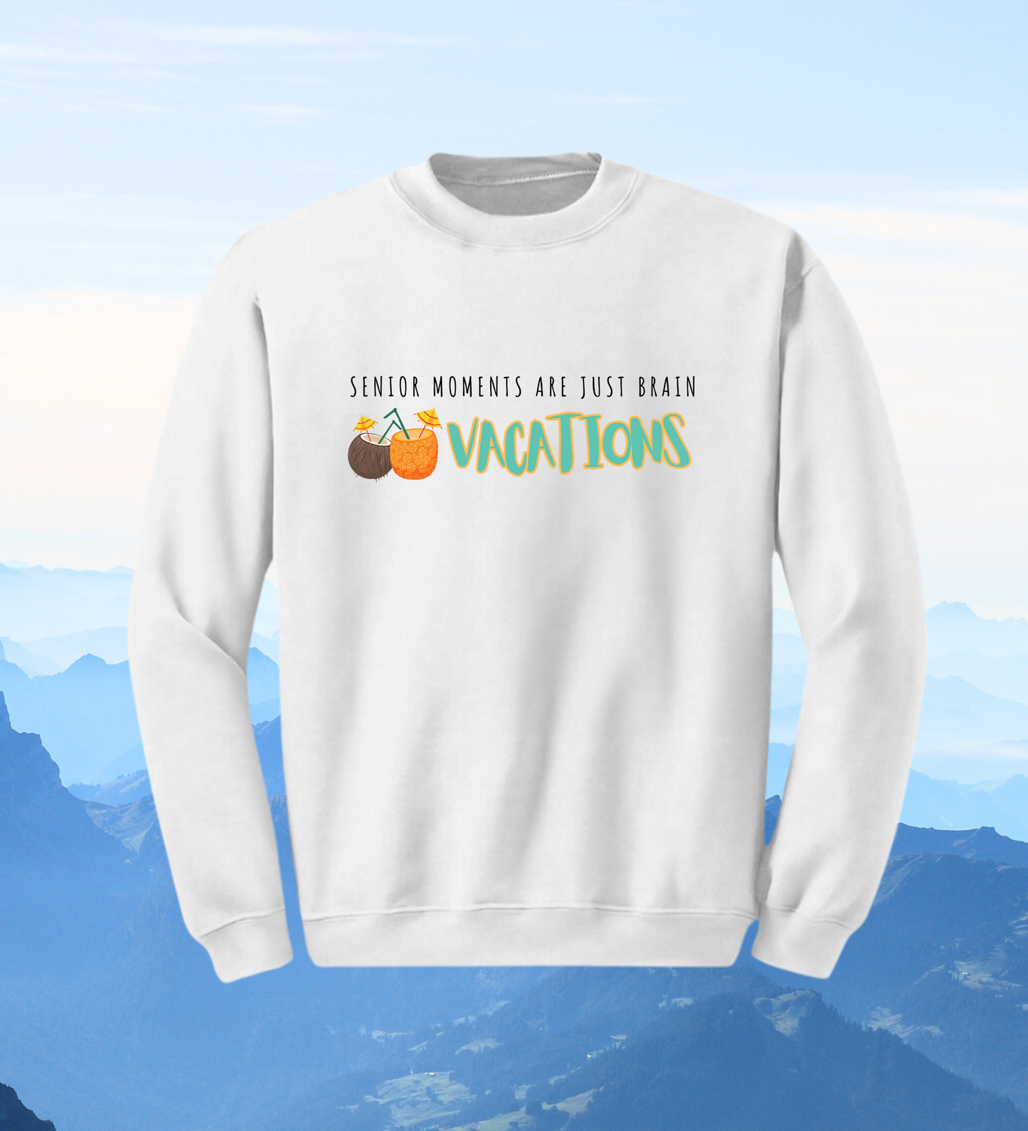 Crewneck: Senior Moments Are Just Brain Vacations.