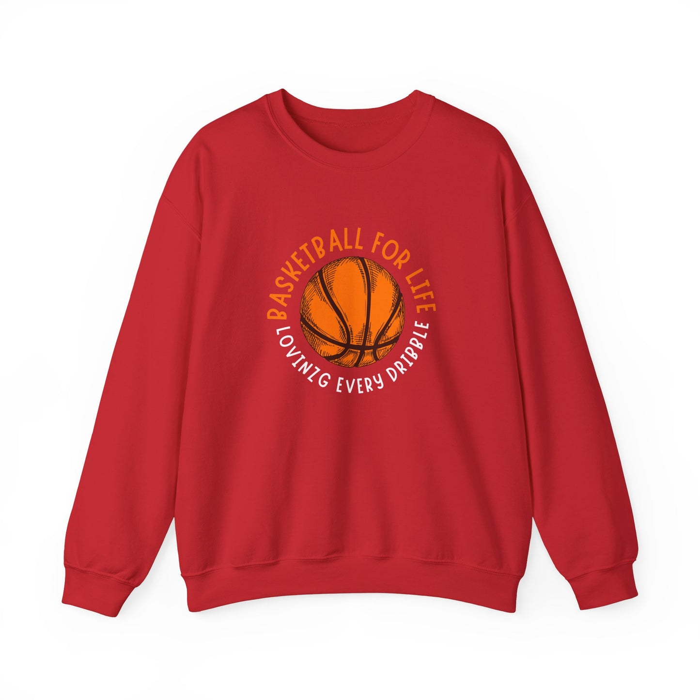 Crewneck: Basketball For Life And Loving Every Dribble