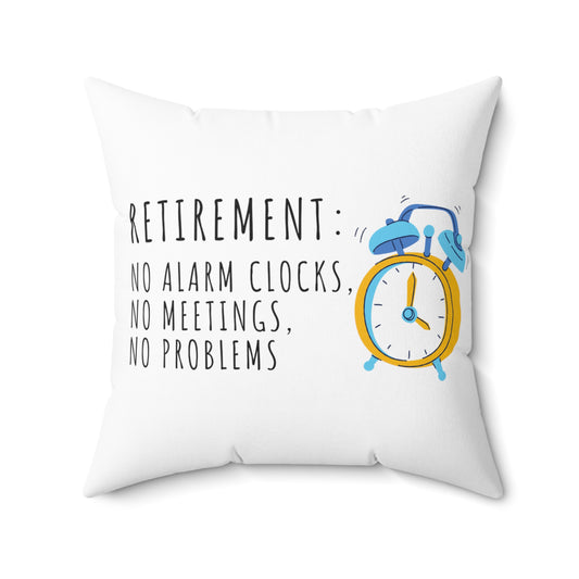 Square Pillow: Retirement: No Alarm Clocks, No Meetings, No Problems