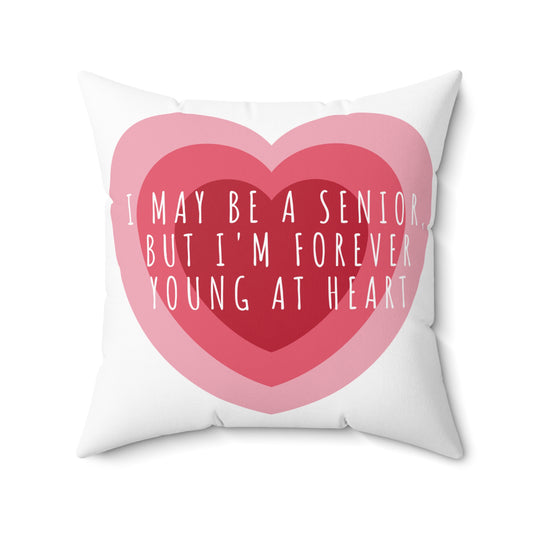 Square Pillow: I May Be A Senior, But I Am Forever Young At Heart