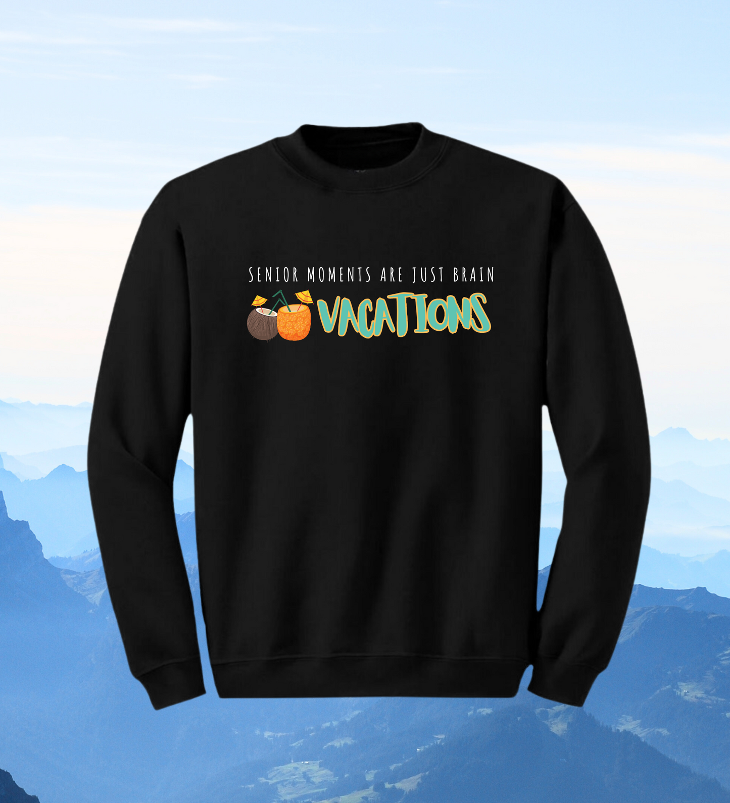 Crewneck: Senior Moments Are Just Brain Vacations.