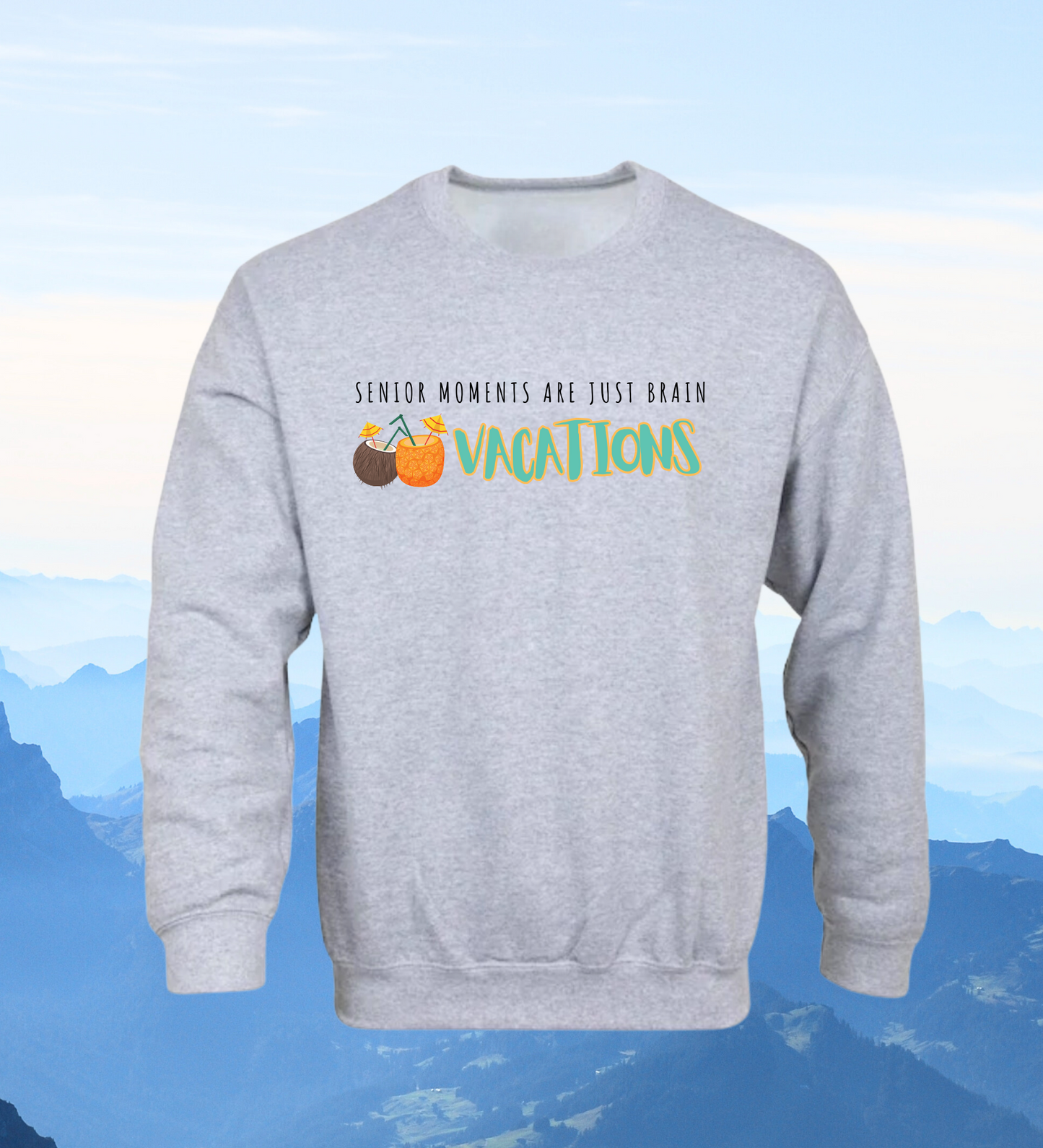 Crewneck: Senior Moments Are Just Brain Vacations.