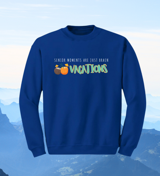 Crewneck: Senior Moments Are Just Brain Vacations.