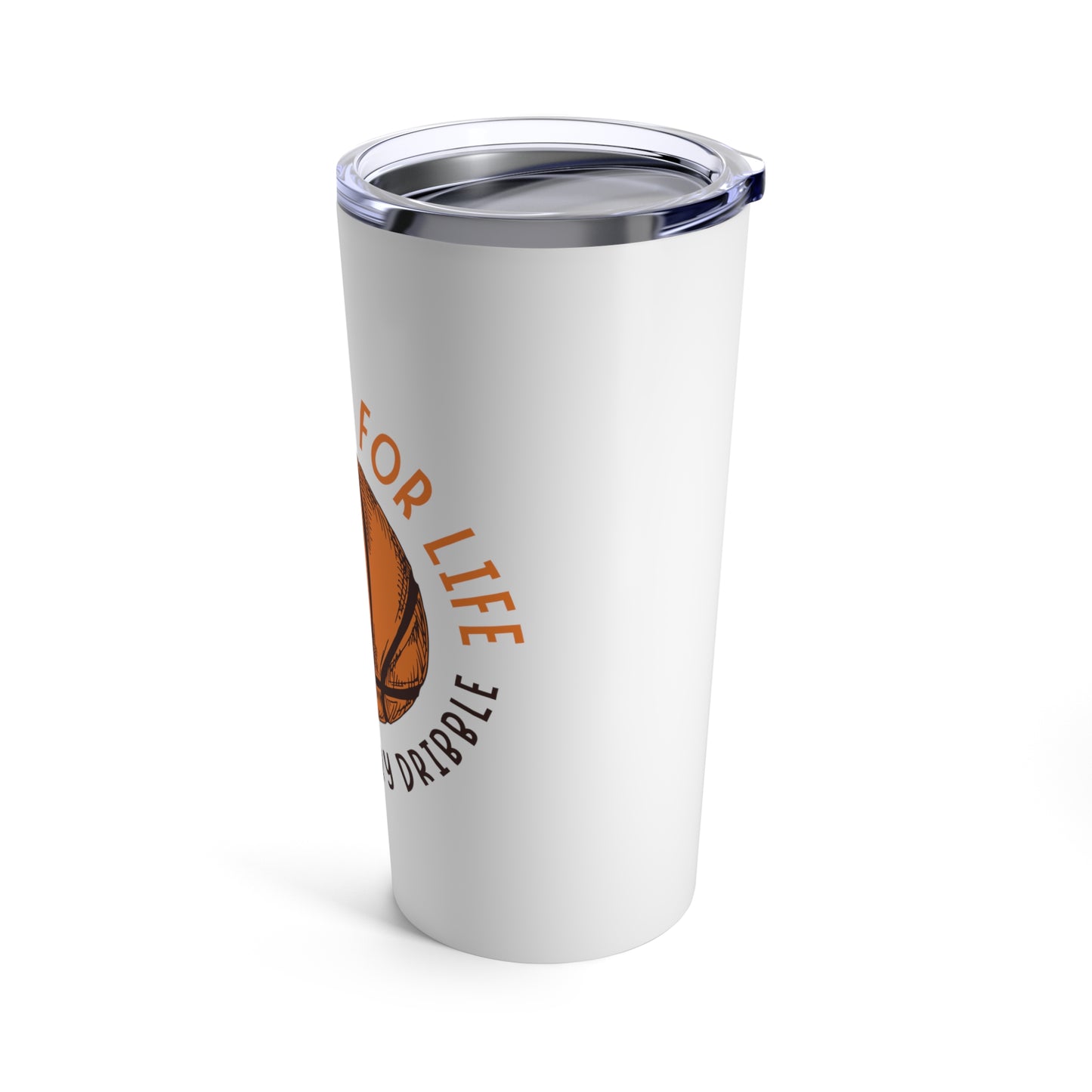 Tumbler 20oz: Basketball For Life And Loving Every Dribble