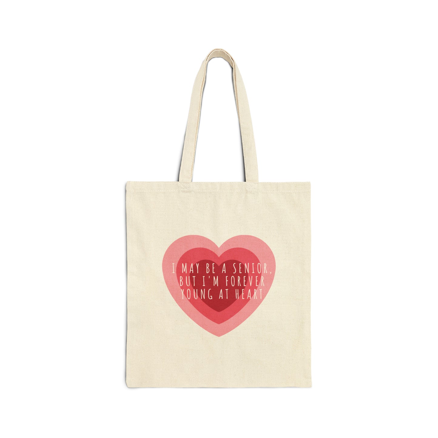 Cotton Tote Bag: I May Be A Senior, But I'm Forever Young At Heart