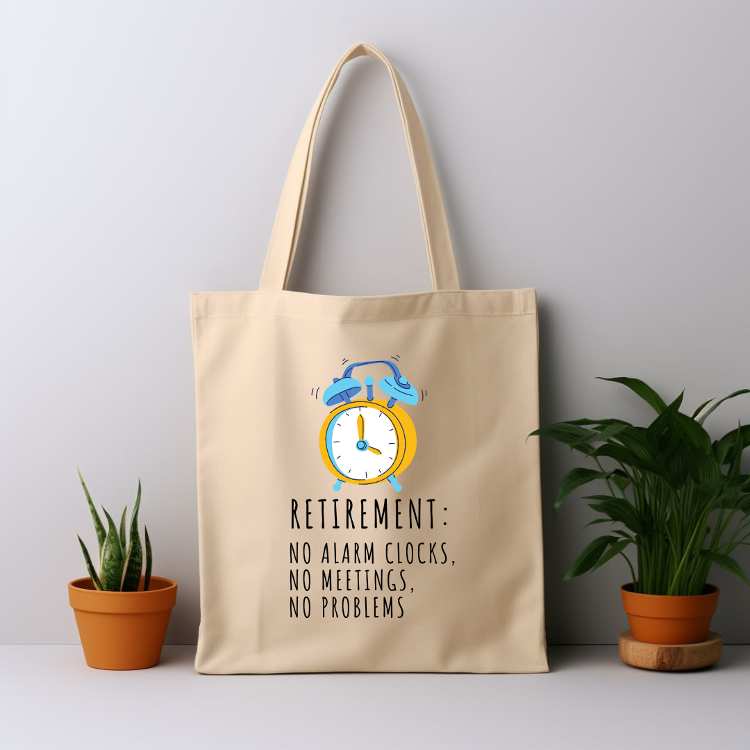 Cotton Tote Bag: Retirement: No Alarm Clocks, No Meetings, No Problems