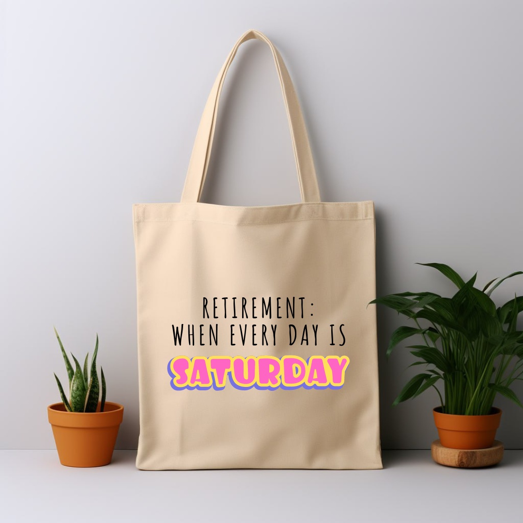 Cotton Tote Bag: Retirement: When Every Day Is SATURDAY