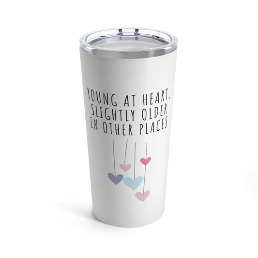 Tumbler 20oz: Young At Heart, Slightly Older In Other Places