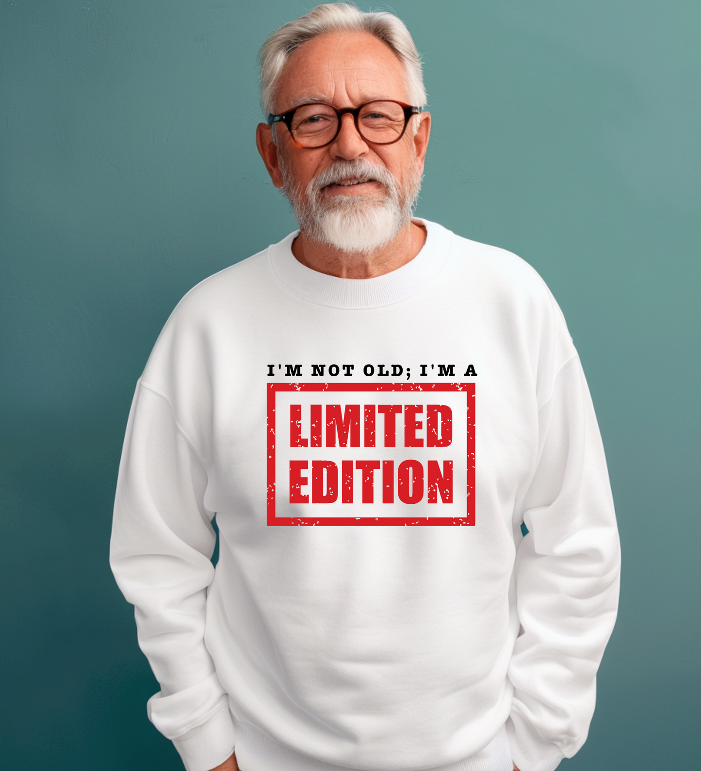 Crewneck: I'm Not Old; I'm A Limited Edition.