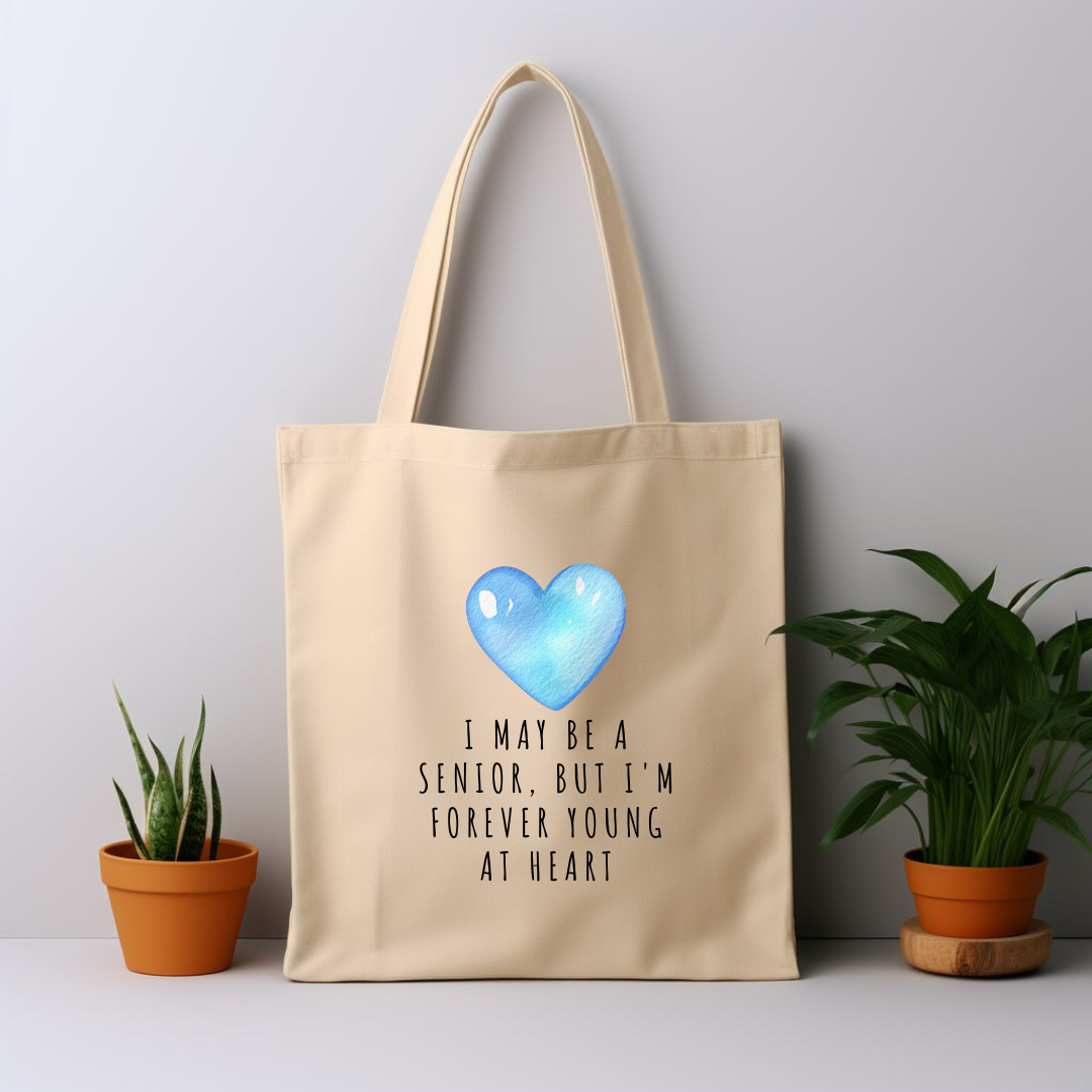 Cotton Tote Bag: I May Be A Senior, But I'm Forever Young At Heart