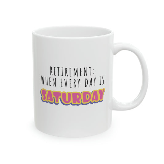 Mug: Retirement: When Everyday Is Saturday