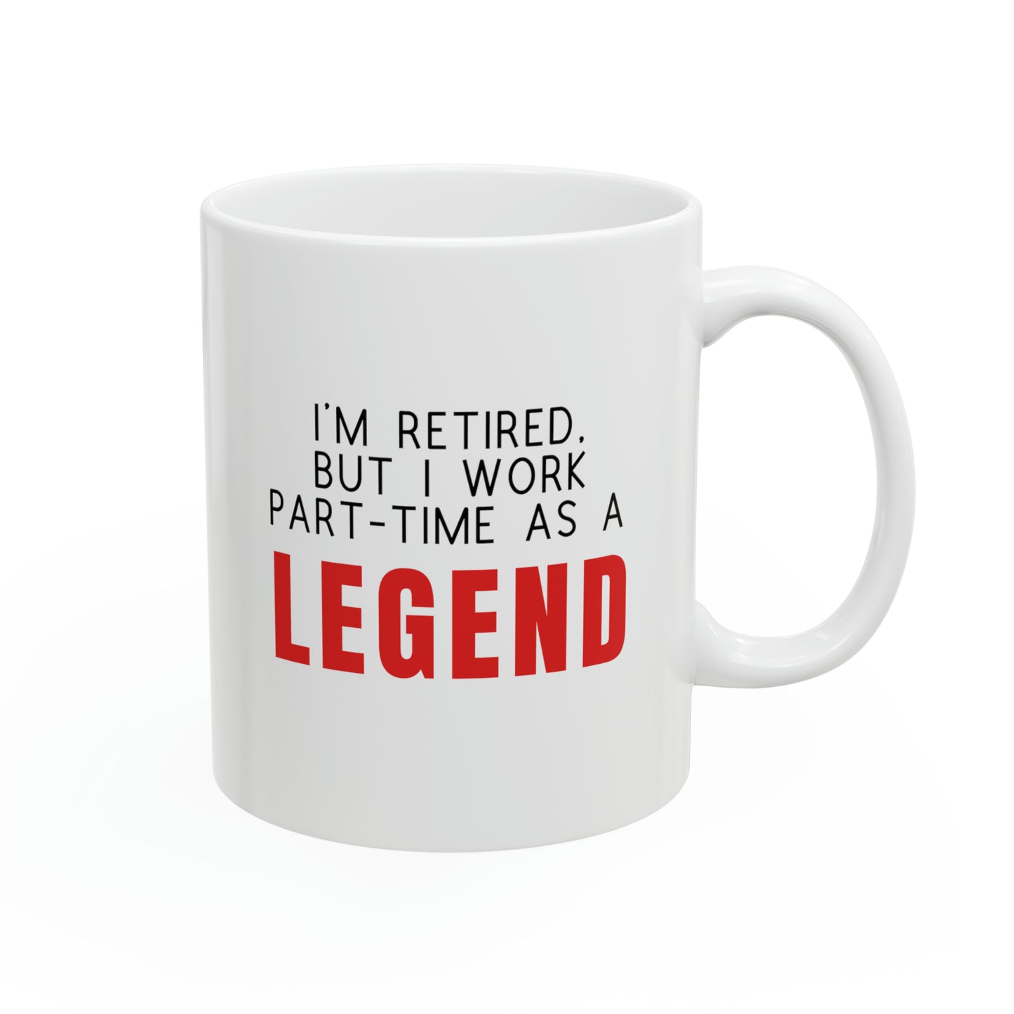 Mug: I'm Retired, But I Work Part-time As A Legend