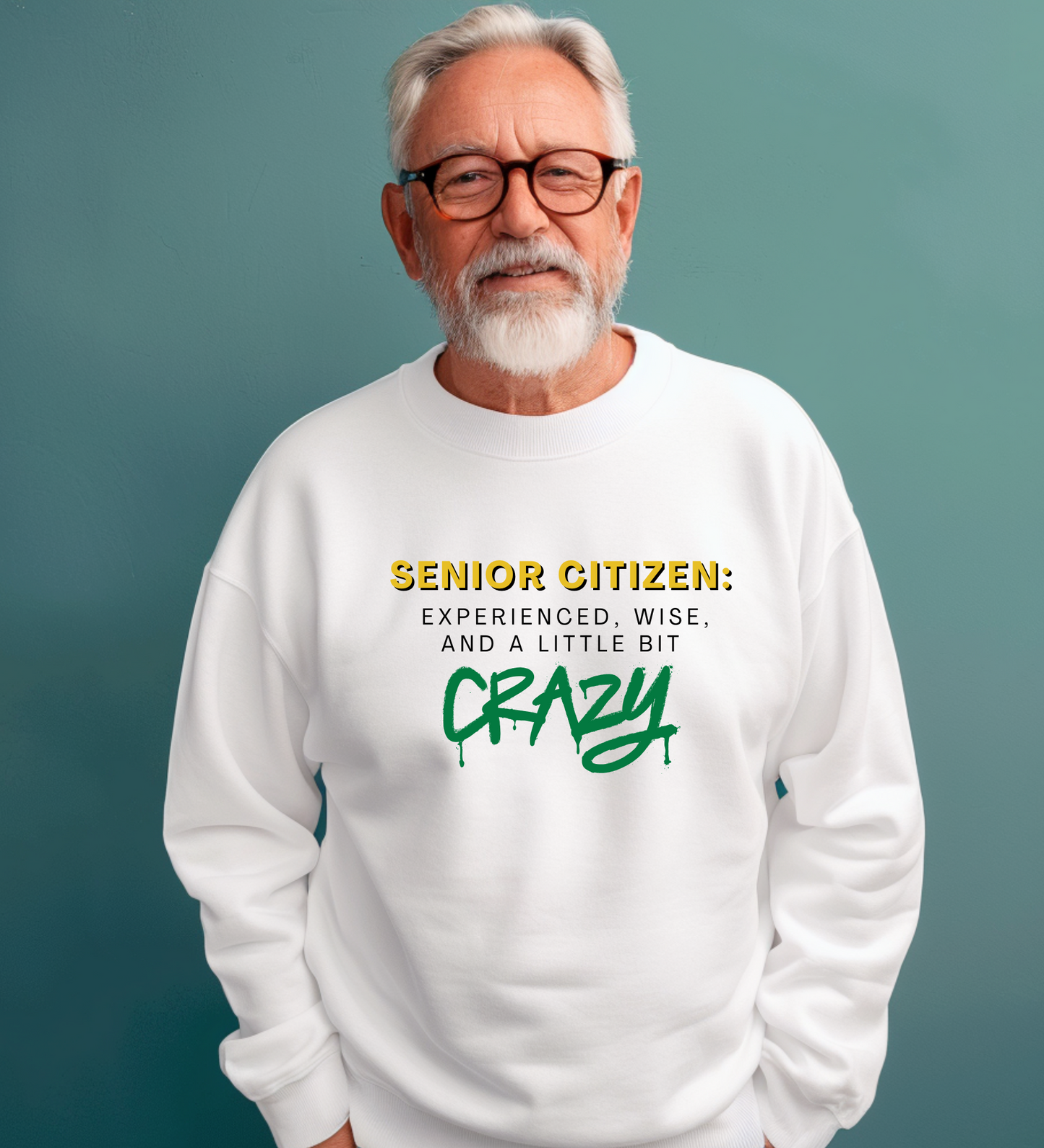 Crewneck: Senior Citizen: Experienced, Wise, And A Little Bit Crazy.