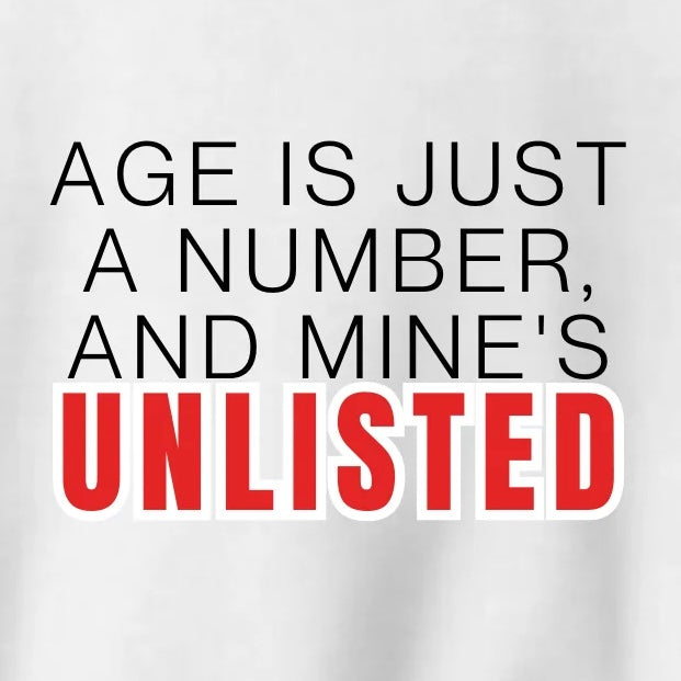 Crewneck: Age Is Just A Number, And Mine's Unlisted.