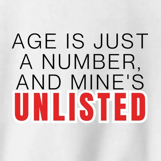 Crewneck: Age Is Just A Number, And Mine's Unlisted.